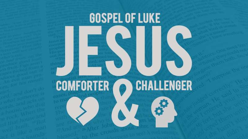 Luke's Gospel: Jesus - Comforter & Challenger