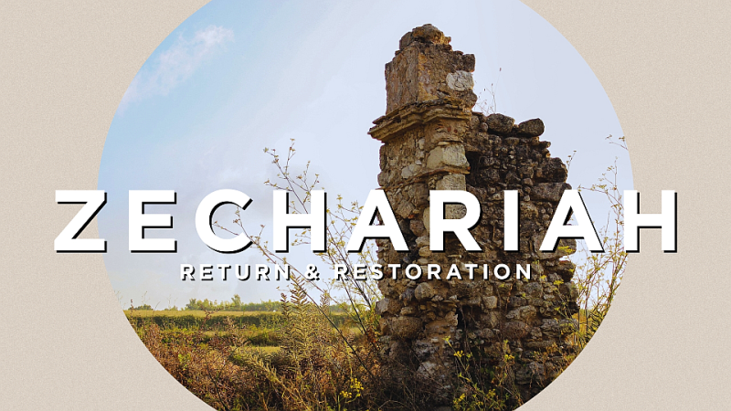 Zechariah - Return & Restoration